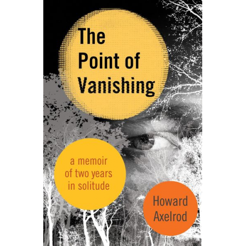 Howard Axelrod - The Point of Vanishing: A Memoir of Two Years in Solitude