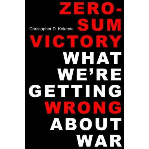 Christopher D. Kolenda - Zero-Sum Victory