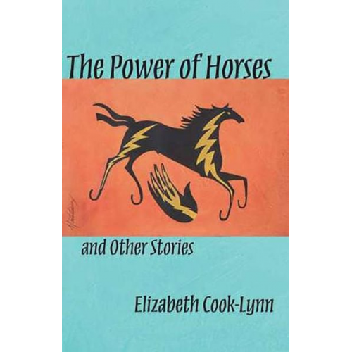 Elizabeth Cook-Lynn - The Power of Horses and Other Stories