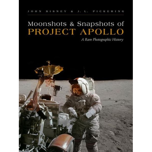 John Bisney J. L. Pickering - Moonshots and Snapshots of Project Apollo