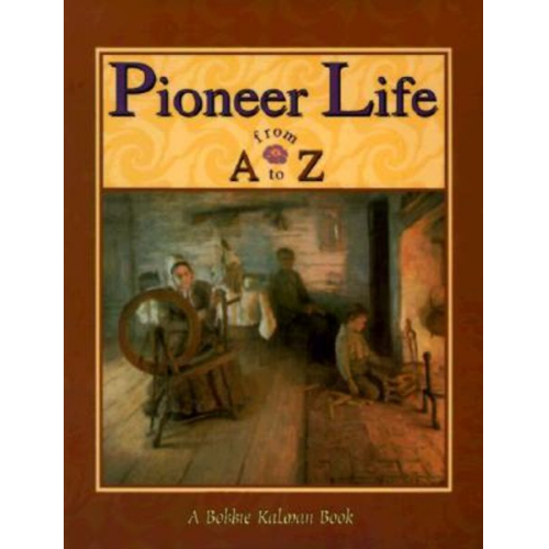 Bobbie Kalman - Pioneer Life from A to Z