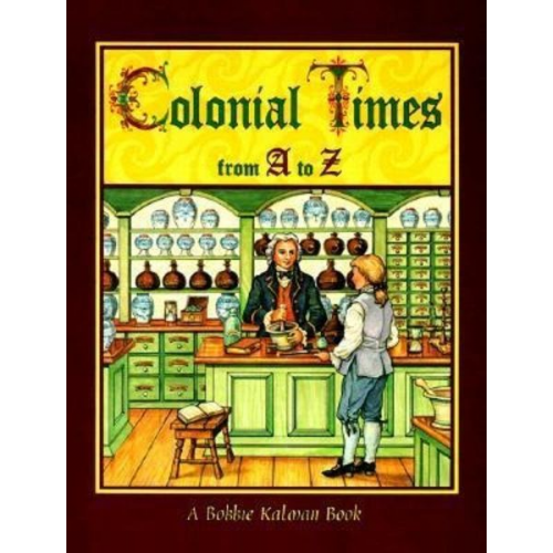 Bobbie Kalman - Colonial Times from A to Z