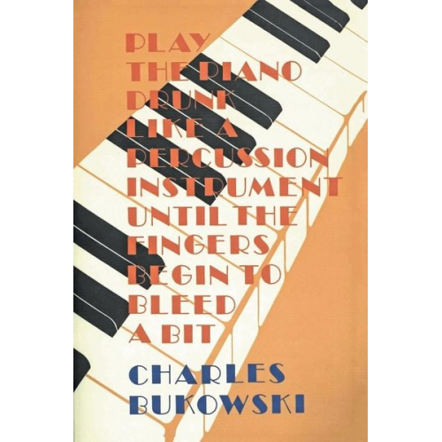 Charles Bukowski - Play the Piano