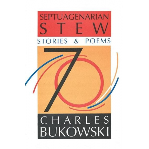 Charles Bukowski - Septuagenarian Stew