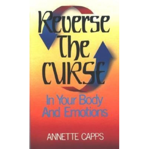 Annette Capps - Reverse the Curse: In Your Body and Emotions