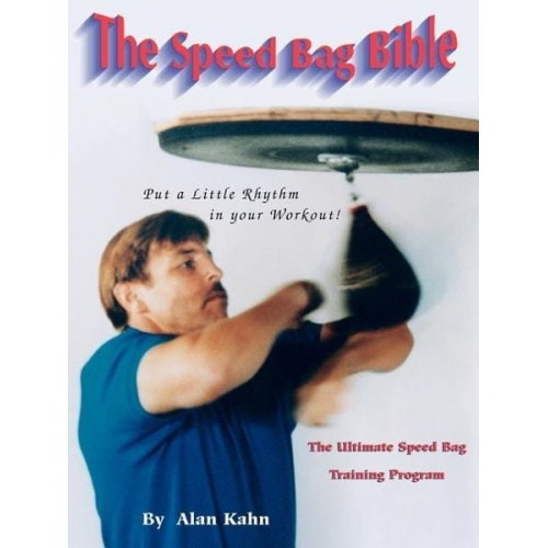 Alan H. Kahn - The Speed Bag Bible: The Ultimate Speed Bag Training Program