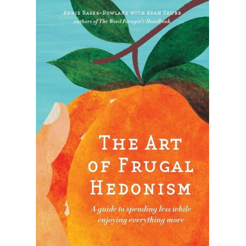 Annie Raser-Rowland Adam Grubb - The Art of Frugal Hedonism