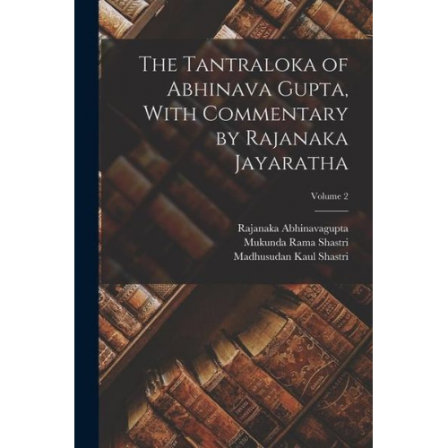 Rajanaka Abhinavagupta Mukunda Rama Shastri Madhusudan Kaul Shastri - The Tantraloka of Abhinava Gupta, With Commentary by Rajanaka Jayaratha; Volume 2