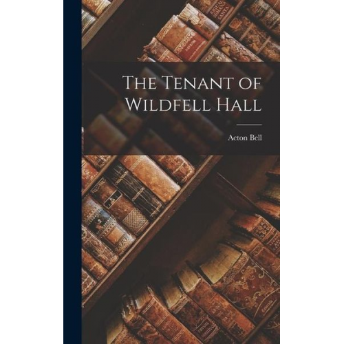 Acton Bell - The Tenant of Wildfell Hall