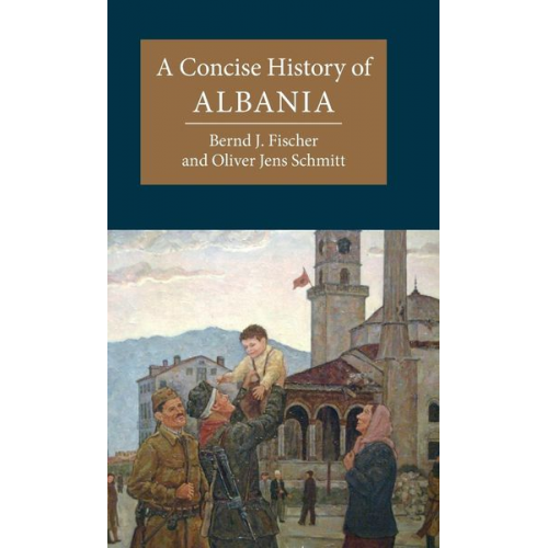 Bernd J. Fischer Oliver Jens Schmitt - A Concise History of Albania