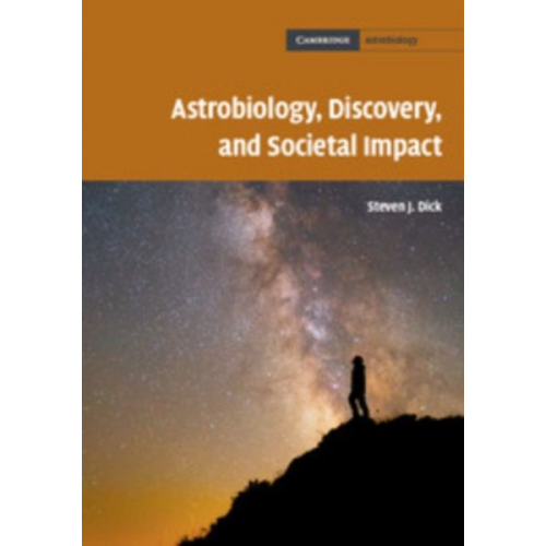 Steven J. Dick - Astrobiology, Discovery, and Societal Impact