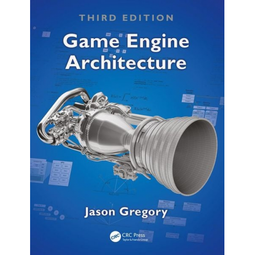 Jason Gregory - Game Engine Architecture, Third Edition