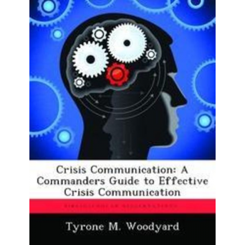 Tyrone M. Woodyard - Crisis Communication: A Commanders Guide to Effective Crisis Communication