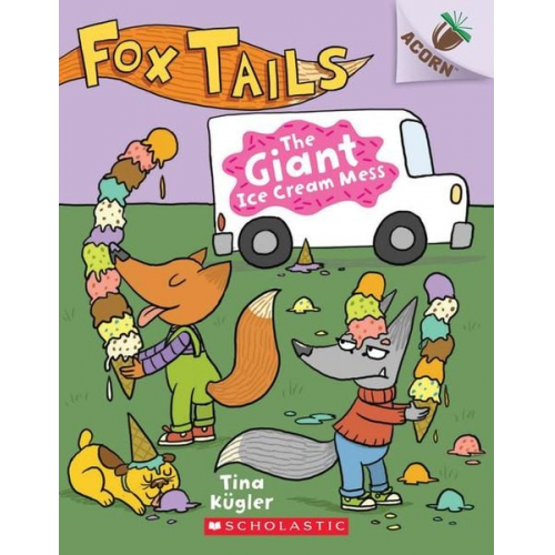 Tina Kügler - The Giant Ice Cream Mess: An Acorn Book (Fox Tails #3)