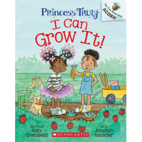 Kelly Greenawalt - I Can Grow It!: An Acorn Book (Princess Truly #10)
