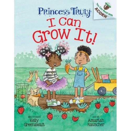 Kelly Greenawalt - I Can Grow It!: An Acorn Book (Princess Truly #10)