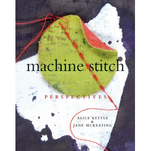 Alice Kettle Jane McKeating - Machine Stitch