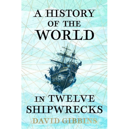 David Gibbins - A History of the World in Twelve Shipwrecks