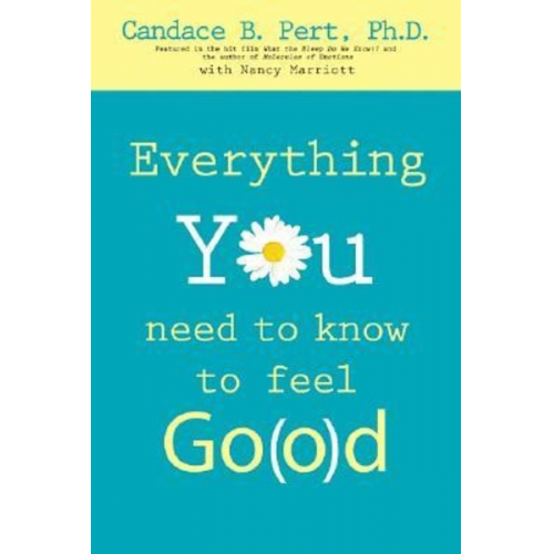 Ph D. Candace B. Pert - Everything You Need to Know to Feel Go(o)d