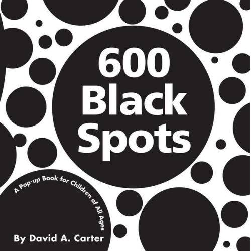 David A. Carter - 600 Black Spots: A Pop-Up Book for Children of All Ages