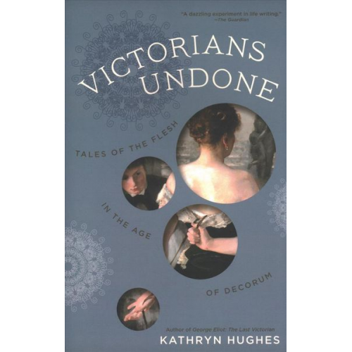 Kathryn Hughes - Victorians Undone