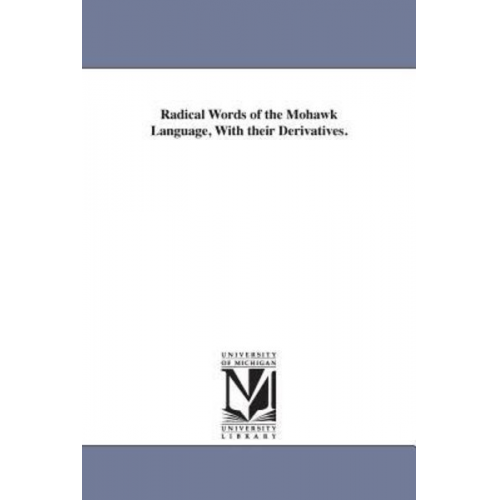 Jacques Bruyas - Radical Words of the Mohawk Language, With their Derivatives.