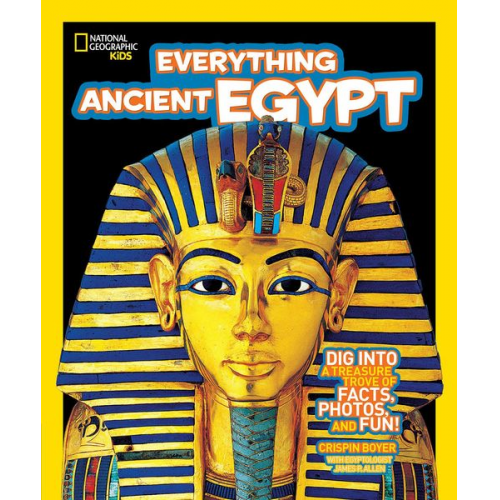 Crispin Boyer - National Geographic Kids Everything Ancient Egypt