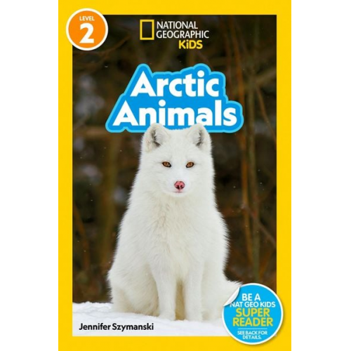 Jennifer Szymanski - Arctic Animals (National Geographic Kids Readers, Level 2)