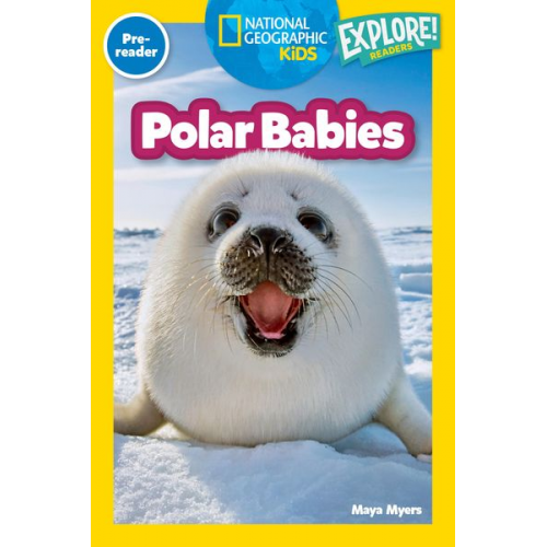 Maya Myers - Polar Babies (National Geographic Kids Explore! Readers, Pre-Reader)
