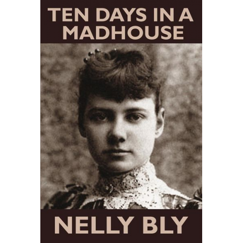 Nelly Bly - Ten Days in a Mad-House