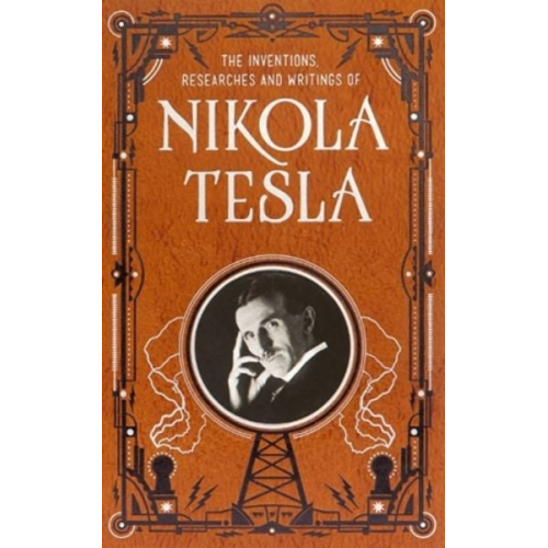 Nikola Tesla - Inventions, Researches and Writings of Nikola Tesla (Barnes & Noble Collectible Classics: Omnibus Edition)