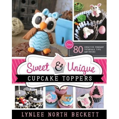 Lynlee Beckett - Sweet and Unique Cupcake Toppers