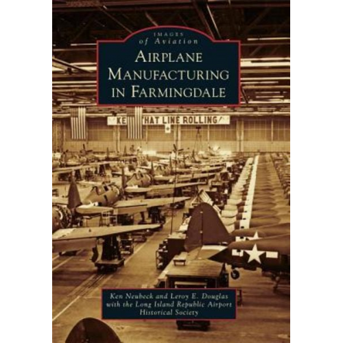 Ken Neubeck Leroy E. Douglas Long Island Republic Airport Historical - Airplane Manufacturing in Farmingdale