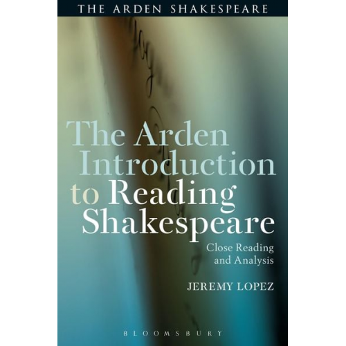 Jeremy Lopez - Lopez, J: Arden Introduction to Reading Shakespeare