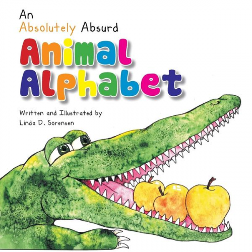 Linda D. Sorensen - An Absolutely Absurd Animal Alphabet