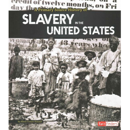 Allison Crotzer Kimmel - A Primary Source History of Slavery in the United States