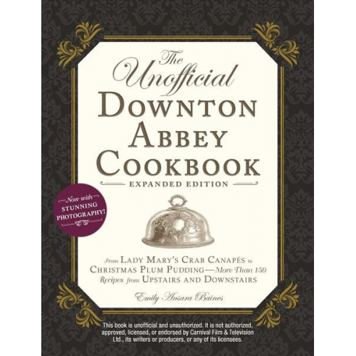 Emily Ansara Baines - The Unofficial Downton Abbey Cookbook, Expanded Edition