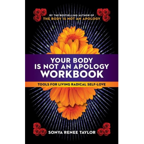 Sonya Renee Taylor - Your Body Is Not an Apology Workbook: Tools for Living Radical Self-Love