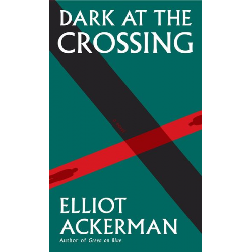 Elliot Ackerman - Ackerman, E: Dark at the Crossing