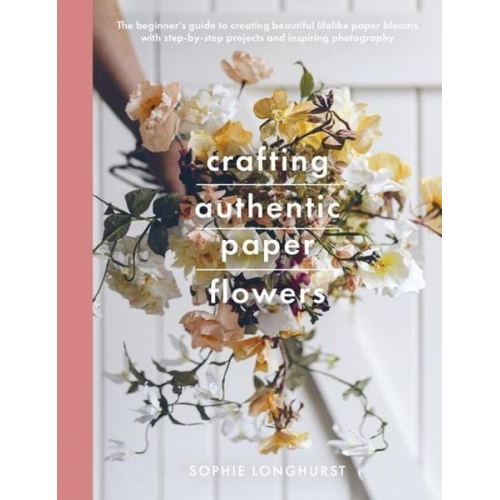 Sophie Longhurst - Crafting Authentic Paper Flowers