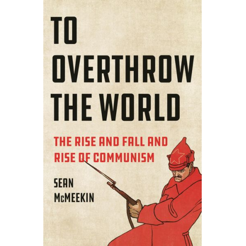 Sean McMeekin - To Overthrow the World