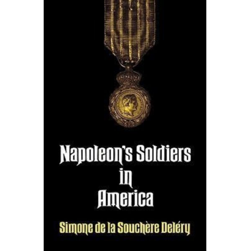 Simone de la Souchere Delery Delery - Napoleon's Soldiers in America