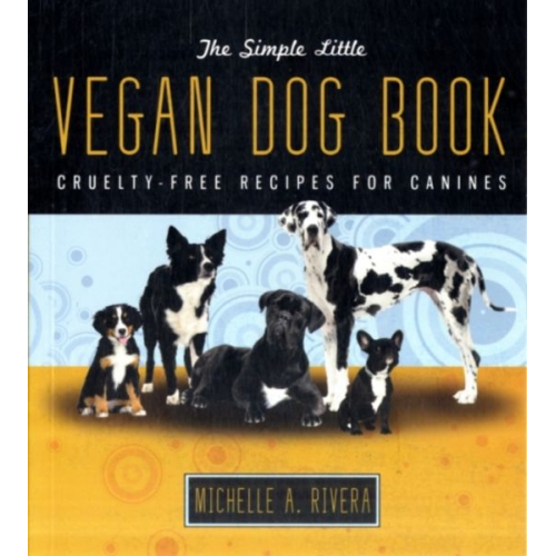 Michelle A. Rivera - The Simple Little Vegan Dog Book: Cruelty-Free Recipes for Canines