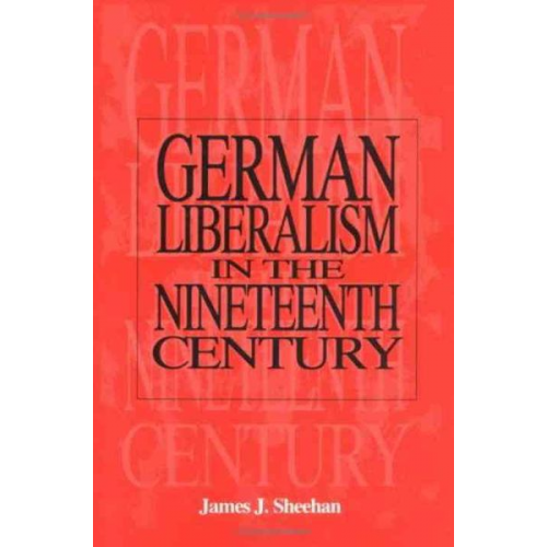 James J. Sheehan - German Liberalism in the 19th Century