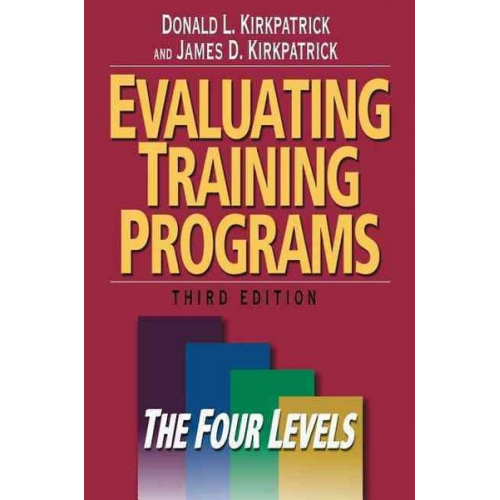 Donald L. Kirkpatrick James D. Kirkpatrick - Evaluating Training Programs