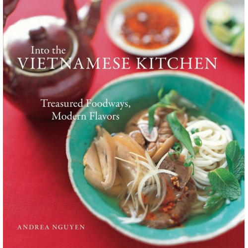 Andrea Nguyen - Into the Vietnamese Kitchen