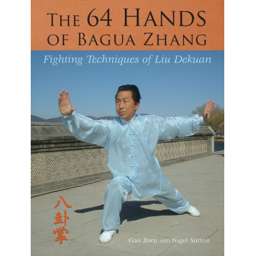 Jiwu Gao Nigel Sutton - The 64 Hands of Bagua Zhang: Fighting Techniques of Liu Dekuan