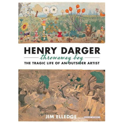 Jim Elledge - Henry Darger, Throwaway Boy: The Tragic Life of an Outsider Artist