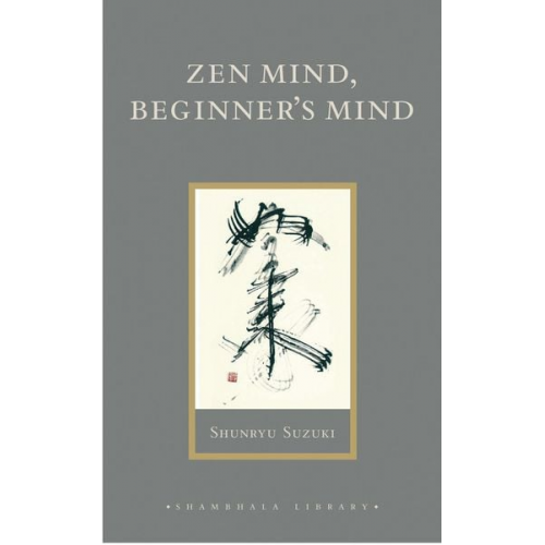 Shunryu Suzuki - Zen Mind, Beginner's Mind: Informal Talks on Zen Meditation and Practice