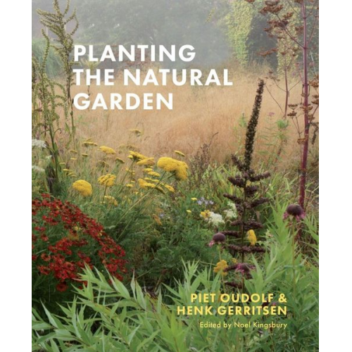 Piet Oudolf Henk Gerritsen - Planting the Natural Garden